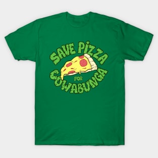 Save pizza for Cowabunga T-Shirt